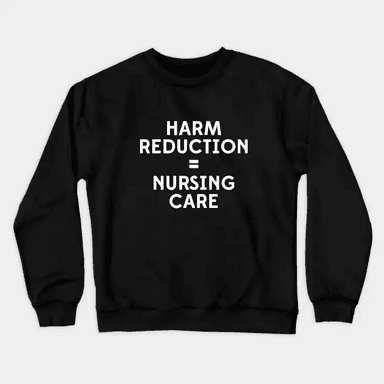  Alt Harm Reduction = Nursing Care Crewneck Sweatshirt